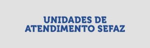 Unidades de Atendimento Sefaz.